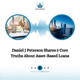 Daniel J Peterson Shares 5 Core Truths About Asset-Based Loans