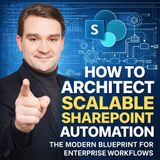 How to Architect Scalable SharePoint Automation: The Modern Blueprint for Enterprise Workflows