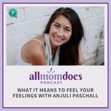 What It Means to Feel Your Feelings with Anjuli Paschall