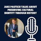 Jake Pautsch Talks About Preserving Cultural Identity Through History
