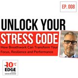 EP.008 Unlock Your Stress Code: How Breathwork Can Transform Your Focus, Resilience and Performance