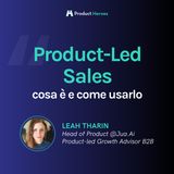 Product-Led Sales, cosa è e come usarlo - Con Leah Tharin, Head of Product @Jua.Ai / Product-led Growth Advisor B2B [ENG]