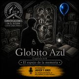 Capítulo 6/8 — El espejo de la memoria | Globito Azul