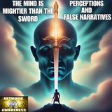 The Mind Is Mightier Than The Sword; Perceptions & False Narratives