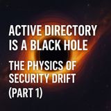Active Directory is a Black Hole: The Physics of Security Drift (Part 1)