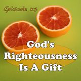 Episode 37 - God's Righteousness Is A Gift