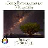Como Fotografiar la Vía Láctea - Capítulo 45 Podcast -