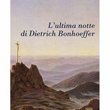 Pino Petruzzelli "L'ultima notte di Dietrich Bonhoeffer"