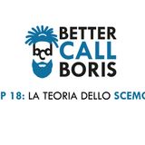 Better Call Boris  episodio 18 -  LA TEORIA DELLO SCEMO