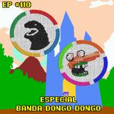 Episódio #110 - Especial Banda Dongo Dongo