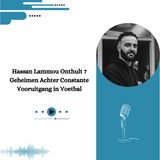 Hassan Lammou Onthult 7 Geheimen Achter Constante Vooruitgang in Voetbal