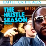 The Hustle Season: Ep. 103 Battle for the Ages