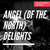 Angel (of the North) Delights | Episode 81