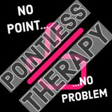 Pointless Therapy Begins!!