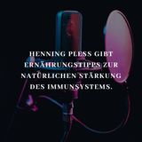 Henning Pless gibt Ernährungstipps zur natürlichen Stärkung des Immunsystems.