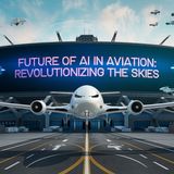 Skies of Tomorrow: How AI is Shaping the Future of Aviation
