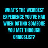 What's The Weirdest Experience You've Had When Dating Someone You Met Through Craigslist?