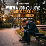 When a Job You Love Starts Costing You Too Much EP # 68
