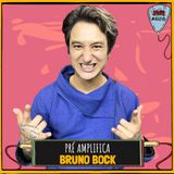 BRUNO BOCK - PRÉ-AMPLIFICA #028