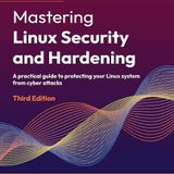 Mastering Linux Security and Hardening: A practical guide to protecting your Linux system from cyber attacks