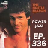 The Hustle Season: Ep. 336 Power Jazz