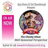 Well-Seasoned Perspective | The Cheeky Show with Ajay Bawa & Sol Shuckburgh