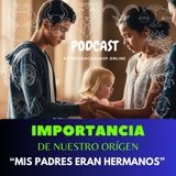 Mis padres eran hermanos - relatos de vida - Importancia de nuestro orígen