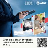 AT&T E IBM CREAN ENTORNOS SIMULADOS DE NUBE HÍBRIDA, IA Y 5G