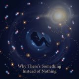 Why There’s Something Instead of Nothing | Deep Sleep Physics
