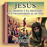 "Jesús: Su Misión y el Mensaje que Transformó al Mundo"