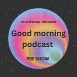 Episode 19 - Good morning podcast
