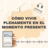 📕Guía CÓMO VIVIR PLENAMENTE EN EL MOMENTO PRESENTE _ Una Guía hacia la Iluminación + PDF📥