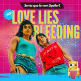EP 389 - Love Lies Bleeding: O Amor Sangra