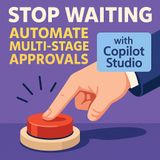 Stop Waiting: Automate Multi-Stage Approvals with Copilot Studio