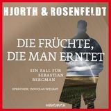 [German] - Die Früchte, die man erntet (ungekürzt): Ein Fall für Sebastian Bergman by Hans Rosenfeldt, Michael Hjorth
