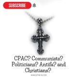 CPAC? Communists? Politicians? Antifa? and Christians?
