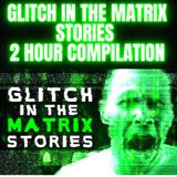 A Glitch in the Matrix Stories 2 Hour Compilation