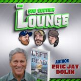 E208 Eric Dolin Returns To the Lounge!