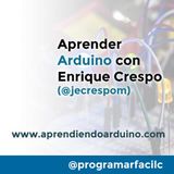 #113 Aprender Arduino con Enrique Crespo (@jecrespom)