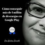 #91: Conseguir más de un millón de descargas en Google Play entrevista a Ainhoa Escarti