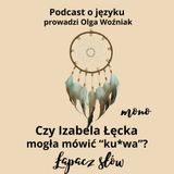 Czy Izabela Łęcka mogła mówić "ku*wa"?