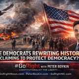 Are Democrats Rewriting History While Claiming to Protect Democracy
