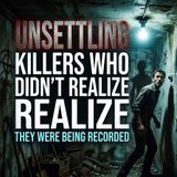 Killers Who Didn't Realize They Were Being Recorded