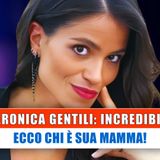 Veronica Gentili, Incredibile: Ecco Chi E' Sua Mamma!