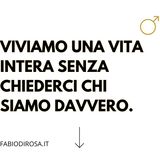 Riflessioni_1. Viviamo una vita intera senza chiederci chi siamo davvero