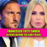 Francesco Totti Shock: la rivelazione inaspettata su Ilary Blasi