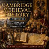 The Cambridge Medieval History, Vol. 3: Germany and the Western Empire | Medieval Europe Audiobook Part 1