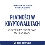 NO 113. Płatności w KRYPTOWALUTACH - od teraz możliwe w Lugano! | Anna Maria Panasiuk