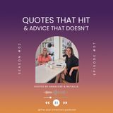 Ep. 7 - Quotes That Hit & Advice That Doesn't