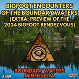 Into the Boundary Waters: Bigfoot Experiences and Mysteries (Extra: Bigfoot Rendezvous Preview!)